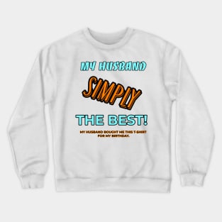 My Husband simply the best -Funny T-shirt Crewneck Sweatshirt